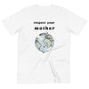 Respect Your Mother Tee- Organic Cotton